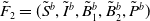 upper F overtilde Subscript 2 Baseline equals left parenthesis upper S overtilde Superscript b Baseline comma upper I overtilde Superscript b Baseline comma upper B overtilde Subscript 1 Superscript b Baseline comma upper B overtilde Subscript 2 Superscript b Baseline comma upper P overtilde Superscript b Baseline right parenthesis