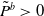 upper P overtilde Superscript b Baseline greater than 0