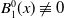 upper B 1 Superscript 0 Baseline left parenthesis x right parenthesis not identical to 0