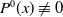 upper P Superscript 0 Baseline left parenthesis x right parenthesis not identical to 0