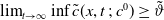 limit Underscript t right arrow normal infinity Endscripts inf ModifyingAbove c With tilde left parenthesis x comma t semicolon c Superscript 0 Baseline right parenthesis greater than or equals theta overtilde