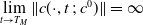 limit Underscript t right arrow upper T Subscript upper M Baseline Endscripts StartMetric c left parenthesis dot comma t semicolon c Superscript 0 Baseline right parenthesis EndMetric equals normal infinity