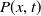upper P left parenthesis x comma t right parenthesis