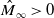 ModifyingAbove upper M With caret Subscript normal infinity Baseline greater than 0