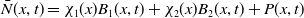 ModifyingAbove upper N With bar left parenthesis x comma t right parenthesis equals chi 1 left parenthesis x right parenthesis upper B 1 left parenthesis x comma t right parenthesis plus chi 2 left parenthesis x right parenthesis upper B 2 left parenthesis x comma t right parenthesis plus upper P left parenthesis x comma t right parenthesis