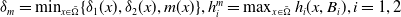 delta Subscript m Baseline equals min Underscript x element of normal upper Omega overbar Endscripts left brace delta 1 left parenthesis x right parenthesis comma delta 2 left parenthesis x right parenthesis comma m left parenthesis x right parenthesis right brace comma h Subscript i Superscript m Baseline equals max Underscript x element of normal upper Omega overbar Endscripts h Subscript i Baseline left parenthesis x comma upper B Subscript i Baseline right parenthesis comma i equals 1 comma 2