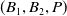 left parenthesis upper B 1 comma upper B 2 comma upper P right parenthesis