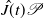 ModifyingAbove upper J With caret left parenthesis t right parenthesis script upper P