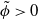 phi overtilde greater than 0