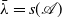 lamda overbar equals s left parenthesis script upper A right parenthesis