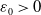 epsilon 0 greater than 0