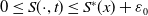 0 less than or equals upper S left parenthesis dot comma t right parenthesis less than or equals upper S Superscript asterisk Baseline left parenthesis x right parenthesis plus epsilon 0