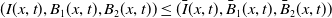 left parenthesis upper I left parenthesis x comma t right parenthesis comma upper B 1 left parenthesis x comma t right parenthesis comma upper B 2 left parenthesis x comma t right parenthesis right parenthesis less than or equals left parenthesis ModifyingAbove upper I With bar left parenthesis x comma t right parenthesis comma ModifyingAbove upper B With bar Subscript 1 Baseline left parenthesis x comma t right parenthesis comma ModifyingAbove upper B With bar Subscript 2 Baseline left parenthesis x comma t right parenthesis right parenthesis