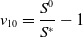 v 10 equals StartFraction upper S Superscript 0 Baseline Over upper S Superscript asterisk Baseline EndFraction minus 1