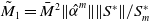 upper M overtilde Subscript 1 Baseline equals upper M overbar squared StartMetric ModifyingAbove alpha With caret Superscript m Baseline EndMetric StartMetric upper S Superscript asterisk Baseline EndMetric divided by upper S Subscript m Superscript asterisk