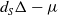 d Subscript upper S Baseline normal upper Delta minus mu