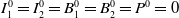 upper I 1 Superscript 0 Baseline equals upper I 2 Superscript 0 Baseline equals upper B 1 Superscript 0 Baseline equals upper B 2 Superscript 0 Baseline equals upper P Superscript 0 Baseline equals 0