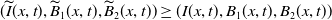 left parenthesis ModifyingAbove upper I With tilde left parenthesis x comma t right parenthesis comma ModifyingAbove upper B With tilde Subscript 1 Baseline left parenthesis x comma t right parenthesis comma ModifyingAbove upper B With tilde Subscript 2 Baseline left parenthesis x comma t right parenthesis right parenthesis greater than or equals left parenthesis upper I left parenthesis x comma t right parenthesis comma upper B 1 left parenthesis x comma t right parenthesis comma upper B 2 left parenthesis x comma t right parenthesis right parenthesis