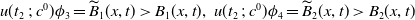 u left parenthesis t 2 semicolon c Superscript 0 Baseline right parenthesis phi 3 equals ModifyingAbove upper B With tilde Subscript 1 Baseline left parenthesis x comma t right parenthesis greater than upper B 1 left parenthesis x comma t right parenthesis comma u left parenthesis t 2 semicolon c Superscript 0 Baseline right parenthesis phi 4 equals ModifyingAbove upper B With tilde Subscript 2 Baseline left parenthesis x comma t right parenthesis greater than upper B 2 left parenthesis x comma t right parenthesis