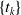 StartSet t Subscript k Baseline EndSet
