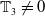 double struck upper T 3 not equals 0