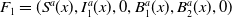 upper F 1 equals left parenthesis upper S Superscript a Baseline left parenthesis x right parenthesis comma upper I 1 Superscript a Baseline left parenthesis x right parenthesis comma 0 comma upper B 1 Superscript a Baseline left parenthesis x right parenthesis comma upper B 2 Superscript a Baseline left parenthesis x right parenthesis comma 0 right parenthesis