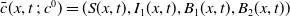 ModifyingAbove c With bar left parenthesis x comma t semicolon c Superscript 0 Baseline right parenthesis equals left parenthesis upper S left parenthesis x comma t right parenthesis comma upper I 1 left parenthesis x comma t right parenthesis comma upper B 1 left parenthesis x comma t right parenthesis comma upper B 2 left parenthesis x comma t right parenthesis right parenthesis