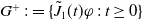 upper G Superscript plus Baseline colon equals StartSet ModifyingAbove upper J With tilde Subscript 1 Baseline left parenthesis t right parenthesis phi colon t greater than or equals 0 EndSet