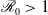 script upper R 0 greater than 1