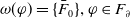 omega left parenthesis phi right parenthesis equals StartSet upper F overbar Subscript 0 Baseline EndSet comma phi element of upper F Subscript partial differential Baseline