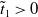 t overtilde Subscript 1 Baseline greater than 0