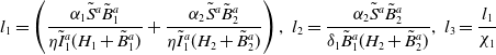l 1 equals left parenthesis StartFraction alpha 1 upper S overtilde Superscript a Baseline upper B overtilde Subscript 1 Superscript a Baseline Over eta upper I overtilde Subscript 1 Superscript a Baseline left parenthesis upper H 1 plus upper B overtilde Subscript 1 Superscript a Baseline right parenthesis EndFraction plus StartFraction alpha 2 upper S overtilde Superscript a Baseline upper B overtilde Subscript 2 Superscript a Baseline Over eta upper I overtilde Subscript 1 Superscript a Baseline left parenthesis upper H 2 plus upper B overtilde Subscript 2 Superscript a Baseline right parenthesis EndFraction right parenthesis comma l 2 equals StartFraction alpha 2 upper S overtilde Superscript a Baseline upper B overtilde Subscript 2 Superscript a Baseline Over delta 1 upper B overtilde Subscript 1 Superscript a Baseline left parenthesis upper H 2 plus upper B overtilde Subscript 2 Superscript a Baseline right parenthesis EndFraction comma l 3 equals StartFraction l 1 Over chi 1 EndFraction