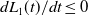 d upper L 1 left parenthesis t right parenthesis divided by d t less than or equals 0