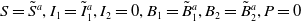 upper S equals upper S overtilde Superscript a Baseline comma upper I 1 equals upper I overtilde Subscript 1 Superscript a Baseline comma upper I 2 equals 0 comma upper B 1 equals upper B overtilde Subscript 1 Superscript a Baseline comma upper B 2 equals upper B overtilde Subscript 2 Superscript a Baseline comma upper P equals 0