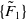 StartSet upper F overtilde Subscript 1 Baseline EndSet