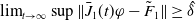limit Underscript t right arrow normal infinity Endscripts sup StartMetric ModifyingAbove upper J With bar Subscript 1 Baseline left parenthesis t right parenthesis phi minus upper F overtilde Subscript 1 Baseline EndMetric greater than or equals ModifyingAbove delta With caret