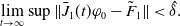 limit Underscript t right arrow normal infinity Endscripts sup StartMetric ModifyingAbove upper J With bar Subscript 1 Baseline left parenthesis t right parenthesis phi 0 minus upper F overtilde Subscript 1 Baseline EndMetric less than ModifyingAbove delta With caret period