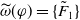 ModifyingAbove omega With tilde left parenthesis phi right parenthesis equals StartSet upper F overtilde Subscript 1 Baseline EndSet