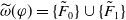 ModifyingAbove omega With tilde left parenthesis phi right parenthesis equals StartSet upper F overtilde Subscript 0 Baseline EndSet union StartSet upper F overtilde Subscript 1 Baseline EndSet