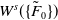 upper W Superscript s Baseline left parenthesis StartSet upper F overtilde Subscript 0 Baseline EndSet right parenthesis