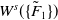upper W Superscript s Baseline left parenthesis StartSet upper F overtilde Subscript 1 Baseline EndSet right parenthesis