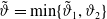 theta overtilde equals min left brace theta overtilde Subscript 1 Baseline comma theta 2 right brace