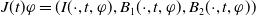 upper J left parenthesis t right parenthesis phi equals left parenthesis upper I left parenthesis dot comma t comma phi right parenthesis comma upper B 1 left parenthesis dot comma t comma phi right parenthesis comma upper B 2 left parenthesis dot comma t comma phi right parenthesis right parenthesis