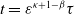 t equals epsilon Superscript kappa plus 1 minus beta Baseline tau