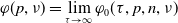 phi left parenthesis p comma nu right parenthesis equals limit Underscript tau right arrow normal infinity Endscripts phi 0 left parenthesis tau comma p comma n comma nu right parenthesis