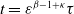 t equals epsilon Superscript beta minus 1 plus kappa Baseline tau