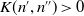 upper K left parenthesis n prime comma n Superscript double prime Baseline right parenthesis greater than 0