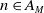 n element of upper A Subscript upper M