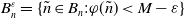 upper B Subscript n Superscript epsilon Baseline equals StartSet n overtilde element of upper B Subscript n Baseline colon phi left parenthesis n overtilde right parenthesis less than upper M minus epsilon EndSet