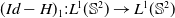 left parenthesis upper I d minus upper H right parenthesis Subscript 1 Baseline colon upper L Superscript 1 Baseline left parenthesis double struck upper S squared right parenthesis right arrow upper L Superscript 1 Baseline left parenthesis double struck upper S squared right parenthesis